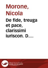 De fide, treuga et pace, clarissimi iuriscon. D. Nicolai Moroni patricij Gualden. tractatus aureus | Biblioteca Virtual Miguel de Cervantes