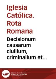 Decisionum causarum ciuilium, criminalium et haereticorum, Venetijs, in Palatinatu Apostolico Iuridicè tractatarum, Thomae Triuisiani I.C. praestantissimi, ac nonnullorum DD. eiusdem Palatij auditorum libri duo | Biblioteca Virtual Miguel de Cervantes