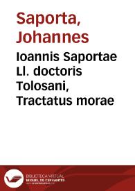 Ioannis Saportae Ll. doctoris Tolosani, Tractatus morae | Biblioteca Virtual Miguel de Cervantes