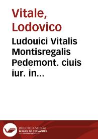 Ludouici Vitalis Montisregalis Pedemont. ciuis iur. in Taurinensi Gymnasio interpretis Lectionum variarum iuris ciuilis libri duo | Biblioteca Virtual Miguel de Cervantes