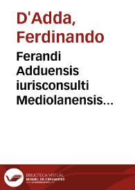 Ferandi Adduensis iurisconsulti Mediolanensis Explicationum libri duo | Biblioteca Virtual Miguel de Cervantes