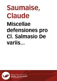 Miscellae defensiones pro Cl. Salmasio De variis observationibus et emendationibus ad ius Atticum et Romanum pertinentibus | Biblioteca Virtual Miguel de Cervantes