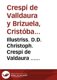 Illustriss. D.D. Christoph. Crespi de Valdaura ... Obseruationes illustratae decisionibus Sacri Supremi Regij Aragonum Consilij, Supremi Consilij Sanctae Cruciatae et Regiae Audientiae Valentinae | Biblioteca Virtual Miguel de Cervantes