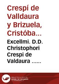 Excellmi. D.D. Christophori Crespi de Valdaura ... Obseruationes illustratae decisionibus Sacri Supremi Regij Aragonum Consilij, Supremi Consilij S. Cruciatae, et Regiae Audientiae Valentinae | Biblioteca Virtual Miguel de Cervantes