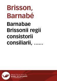 Barnabae Brissonii regii consistorii consiliarii, ... De formulis et sollemnibus populi romani verbis, libri VIII | Biblioteca Virtual Miguel de Cervantes