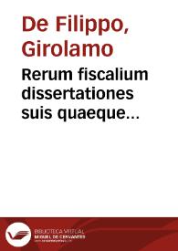 Rerum fiscalium dissertationes suis quaeque diffinitionibus illustratae | Biblioteca Virtual Miguel de Cervantes