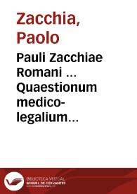 Pauli Zacchiae Romani ... Quaestionum medico-legalium tomus primus [- tertius] | Biblioteca Virtual Miguel de Cervantes