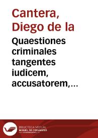 Quaestiones criminales tangentes iudicem, accusatorem, reum, probationem, punitionemque delictorum | Biblioteca Virtual Miguel de Cervantes