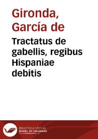 Tractatus de gabellis, regibus Hispaniae debitis | Biblioteca Virtual Miguel de Cervantes