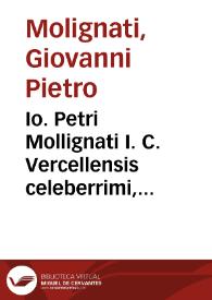 Io. Petri Mollignati I. C. Vercellensis celeberrimi, De appellativa verborum vtriusque iuris significatione circa legata, testamenta, iudicia, contractus, et delicta | Biblioteca Virtual Miguel de Cervantes