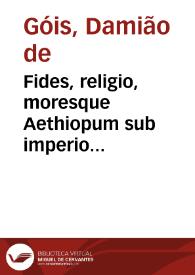 Fides, religio, moresque Aethiopum sub imperio preciosi Ioannis (quem vulgò presbyterum Ioannem vocant) degentium | Biblioteca Virtual Miguel de Cervantes