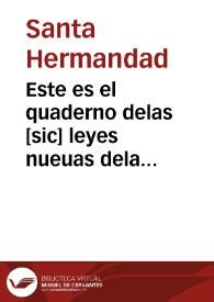 Este es el quaderno delas [sic] leyes nueuas dela [sic] herma[n]dad del rey [y] delareyna  [sic] n[uest]ros señores y por su ma[n]dado hechas enla [sic] junta general en Tordelaguna, notificadas el año del nascimie[n]to de n[uest]ro saluador jesu christo de mil.cccc.et.lxxxvj.años | Biblioteca Virtual Miguel de Cervantes