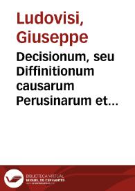 Decisionum, seu Diffinitionum causarum Perusinarum et provinciae Vmbriae pars prima [-secunda] | Biblioteca Virtual Miguel de Cervantes