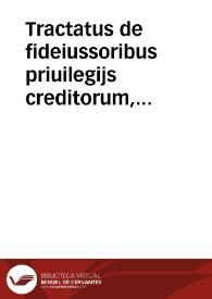 Tractatus de fideiussoribus priuilegijs creditorum, excussione bonorum, discussionibus, debitore suspectio et fugitiuo, carceribus, represalijs, sequestris et sequestrationibus | Biblioteca Virtual Miguel de Cervantes