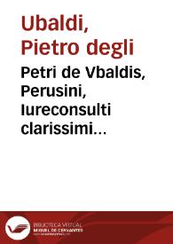 Petri de Vbaldis, Perusini, Iureconsulti clarissimi Tractatus docti et insignes de duobus fratribus et alijs socijs | Biblioteca Virtual Miguel de Cervantes