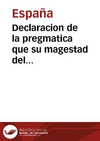 Declaracion de la pregmatica que su magestad del Emperador y rey n[uest]ro señor ma[n]do hazer enlas [sic] cortes que tuuo y celebro en la noble villa de valladolid el año de quinientos y treinta y siete acerca de los trages y vestidos de sus subditos | Biblioteca Virtual Miguel de Cervantes