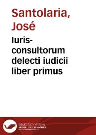 Iuris-consultorum delecti iudicii liber primus | Biblioteca Virtual Miguel de Cervantes