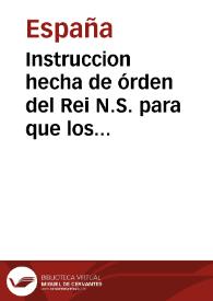 Instruccion hecha de órden del Rei N.S. para que los virreyes, gobernadores, corregidores, alcaldes mayores é intendentes de provincias en todos los dominios de S.M. puedan hacer escoger, preparar y enviar á Madrid todas las producciones curiosas de naturaleza que se encontraren en las tierras y pueblos de sus distritos, á fin de que se coloquen en el Real Gabinete de Historia Natural que S.M. ha establecido en esta corte para beneficio é instruccion pública | Biblioteca Virtual Miguel de Cervantes