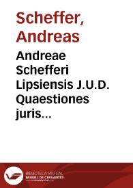 Andreae Schefferi Lipsiensis J.U.D. Quaestiones juris practicabiles : | Biblioteca Virtual Miguel de Cervantes