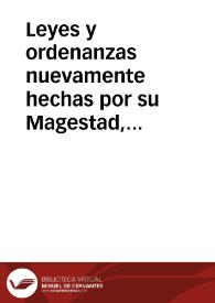 Leyes y ordenanzas nuevamente hechas por su Magestad, para la gouernacion de las Indias, y buen tratamiento, y conseruacion de los Indios | Biblioteca Virtual Miguel de Cervantes