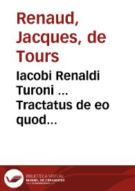 Iacobi Renaldi Turoni ... Tractatus de eo quod interest ad legem vnicam C. De sent. quo pro eo quod interest proferuntur | Biblioteca Virtual Miguel de Cervantes