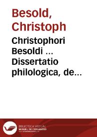 Christophori Besoldi ... Dissertatio philologica, de arte jureque belli | Biblioteca Virtual Miguel de Cervantes