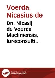 Dn. Nicasij de Voerda Macliniensis, Iureconsulti clarissimi Enarrationes in quatuor libros Institutionum Imperalium, iam recens fidelius ac exactius, quàm vsquam antea castigatae | Biblioteca Virtual Miguel de Cervantes