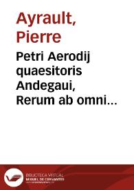 Petri Aerodij quaesitoris Andegaui, Rerum ab omni antiquitate iudicatarum pandectae | Biblioteca Virtual Miguel de Cervantes