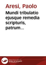 Mundi tribulatio ejusque remedia scripturis, patrum testimoniis exemplisque curiose illustrata ... | Biblioteca Virtual Miguel de Cervantes