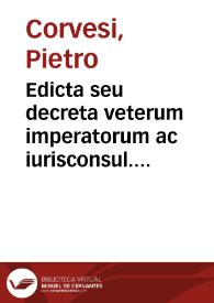 Edicta seu decreta veterum imperatorum ac iurisconsul. in tit. de pactis. ff. et c. nunc primùm in artem digesta | Biblioteca Virtual Miguel de Cervantes