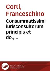 Consummatissimi iurisconsultorum principis et do., Domini Francischini Curtij iunioris Tractatus feudalis | Biblioteca Virtual Miguel de Cervantes