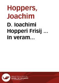 D. Ioachimi Hopperi Frisij ... In veram iurisprudentiam isagoges ad filium libri octo, nempe Paratitlon iuris ciuilis, siue de diuinarum et humanarum rerum principijs, libri IIII ; Elementorum iuris, siue de principijs iusti et iniusti, libri IIII | Biblioteca Virtual Miguel de Cervantes