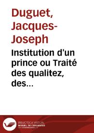 Institution d'un prince ou Traité des qualitez, des vertus et des devoirs d'un souverain ... | Biblioteca Virtual Miguel de Cervantes