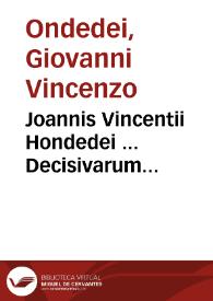 Joannis Vincentii Hondedei ... Decisivarum conclusionum, sive Consultationum juridicarum volumina duo | Biblioteca Virtual Miguel de Cervantes