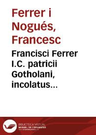 Francisci Ferrer I.C. patricii Gotholani, incolatus Ilerden. Commentarius analyticus ad constitutionem ex insignioribus Principatus Cathaloniae primam, sub titulo soluto matrimonio, incipientem Hac nostra ... | Biblioteca Virtual Miguel de Cervantes