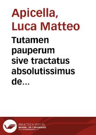 Tutamen pauperum sive tractatus absolutissimus de dilatione quinquennali quae ex iustitia dicitur moratoria principis, remissione debitorum et cessione bonorum | Biblioteca Virtual Miguel de Cervantes