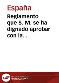 Reglamento que S. M. se ha dignado aprobar con la calidad de por ahora y hasta que la experiencia acredite lo mas conveniente, segun lo pidan las urgencias del Estado, de conformidad con el Real Decreto é Instruccion de 21 de Septiembre de este año, de los derechos que se han de cobrar para desde primero de enero del año próxîmo venidero de 1786 en las administraciones de Rentas Provinciales de las ciudades y villas capitales de provincia y partido ... | Biblioteca Virtual Miguel de Cervantes