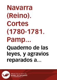 Quaderno de las leyes, y agravios reparados a suplicacion de los tres estados del Reyno de Navarra, en sus Cortes Generales, celebradas en la ciudad de Pamplona los años 1780, y 81. por la Magestad del Señor Rey D. Carlos VI. de Navarra, y III. de Castilla, nuestro Señor | Biblioteca Virtual Miguel de Cervantes