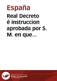 Real Decreto é instruccion aprobada por S. M. en que se establecen reglas para que los contadores de provincia lleven rigurosa intervencion, cuenta y razon de los productos, entradas y salidas de caudales de todas las rentas pertenecientes á la Real Hacienda | Biblioteca Virtual Miguel de Cervantes