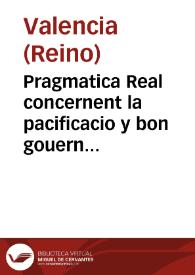 Pragmatica Real concernent la pacificacio y bon gouern de la present ciutat y Regne y la prohibicio de portar escopetes denit y de tenir y portar espases llargues | Biblioteca Virtual Miguel de Cervantes