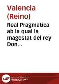 Real Pragmatica ab la qual la magestat del rey Don Felip nostre Senyor prohibix tot genero de pedrenyals de qualseuol llargaria que sien y los arcabuços de mecha menors de tres palms y mig de alna de Valencia | Biblioteca Virtual Miguel de Cervantes