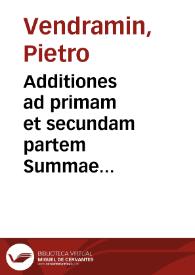 Additiones ad primam et secundam partem Summae Syluestrinae, ex Sacro Concilio Tridentino, et Cathechismo Pij V ... diligenter collectae Petro Vendramaeno, ecclesiastici Venetiarum fori aduocato, authore | Biblioteca Virtual Miguel de Cervantes