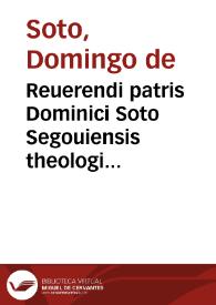 Reuerendi patris Dominici Soto Segouiensis theologi ordinis Praedicatorum In Dialecticam Aristotelis commentarij | Biblioteca Virtual Miguel de Cervantes