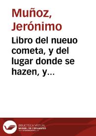 Libro del nueuo cometa, y del lugar donde se hazen, y como se vera por las parallaxes quan lexos estan de tierra y del prognostico deste, | Biblioteca Virtual Miguel de Cervantes