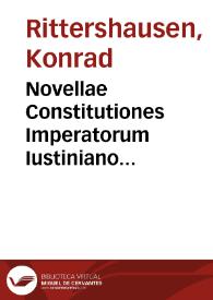 Novellae Constitutiones Imperatorum Iustiniano anteriorum, ut, Theodosii, Valentiniani, Martiani, Maioriani, Severi, Leonis et Anthemii | Biblioteca Virtual Miguel de Cervantes