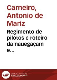 Regimento de pilotos e roteiro da nauegaçam e conquitas do Brasil, Angola, S. Thome, Cabo Verde, Maranhâo, Ilhas, et Indias Occidentalis ... ; acrecentado o roteiro do Maranhâo, et Itamaraca, com as estampas dos portos, sonda, et barras do Cabo de Finis Terrae, atê o Estreito de Gibaltar | Biblioteca Virtual Miguel de Cervantes