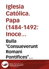 Bulla "Consueverunt Romani Pontifices" excommunicationis in haereticos diversos (19 abril 1492) | Biblioteca Virtual Miguel de Cervantes