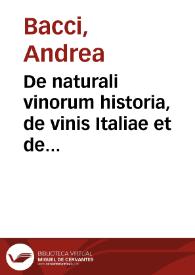 De naturali vinorum historia, de vinis Italiae et de conuiuijs antiquorum libri septem Andreae Baccij Elpidiani medici atque philosophi ciuis Romani : Accessit De factitijs, ac ceruisijs, deque Rheni, Galliae, Hispaniae et de totius Europae vinis et de omni vinorum usu compendiaria tractatio ... | Biblioteca Virtual Miguel de Cervantes