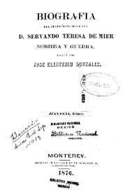 Biografía del benemérito mexicano D. Servando Teresa de Mier Noriega y Guerra / escrita por José Eleuterio González | Biblioteca Virtual Miguel de Cervantes