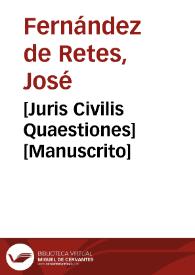 [Juris Civilis Quaestiones] [Manuscrito] | Biblioteca Virtual Miguel de Cervantes